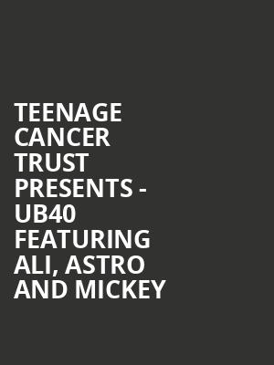 Teenage Cancer Trust presents - UB40 featuring Ali, Astro and Mickey at Royal Albert Hall